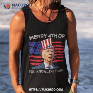merry 4th of you know the thing joe biden fourth july shirt tank top