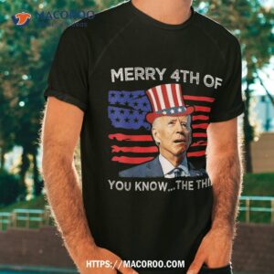 merry 4th of you know the thing joe biden fourth july shirt tshirt