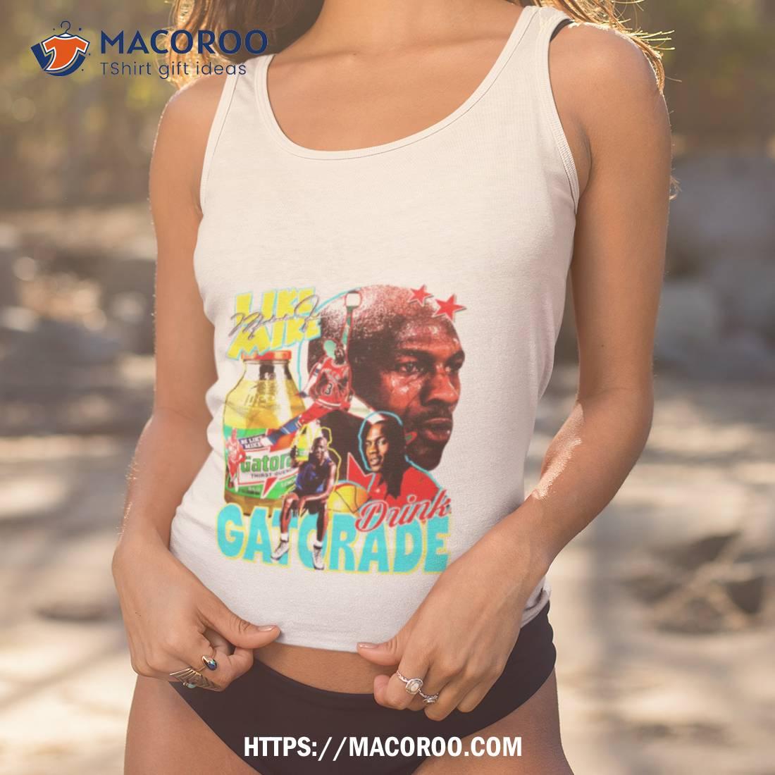 Michael Jordan Like Mike Drink Gatorade Shirt Michael Jordan Like Mike Drink Gatorade Shirt
