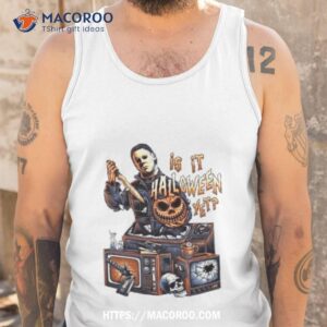 michael myers is it halloween yet tis the season pumpkin halloween 2023 shirt tank top