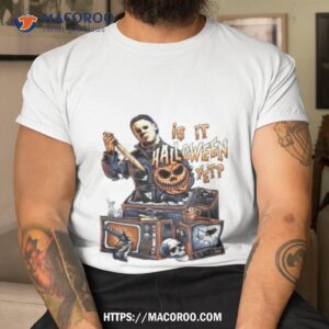 Michael Myers Is It Halloween Yet Tis The Season Pumpkin Halloween 2023 Shirt