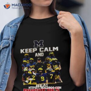 michigan keep calm and beat buckeyes 2023 shirt tshirt