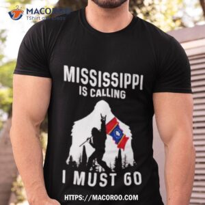 Mississippi Is Calling I Must Go Bigfoot Flag Shirt