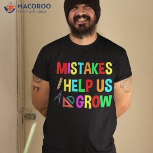 Mistakes Help Us Grow Back To School Teacher Student Team Shirt