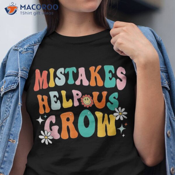 Mistakes Help Us Grow Groovy Teacher Student Back To School Shirt