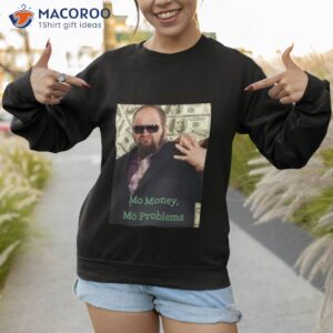 mo money mo problems gustavo rocque shirt sweatshirt 1