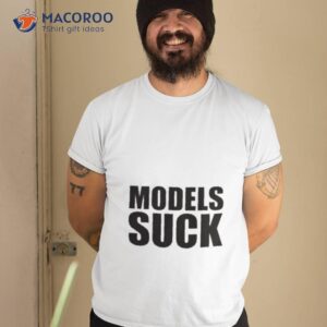 Models Suck Shirt