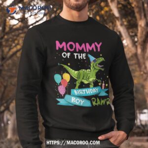 mommy of the birthday boy t rex rawr dinosaur gift shirt sweatshirt