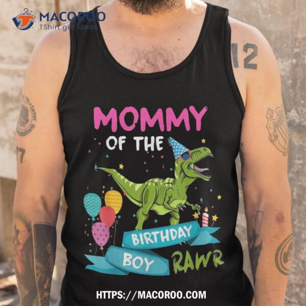 Mommy Of The Birthday Boy T-rex Rawr Dinosaur Gift Shirt