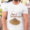 Moms Spaghetti Shirt
