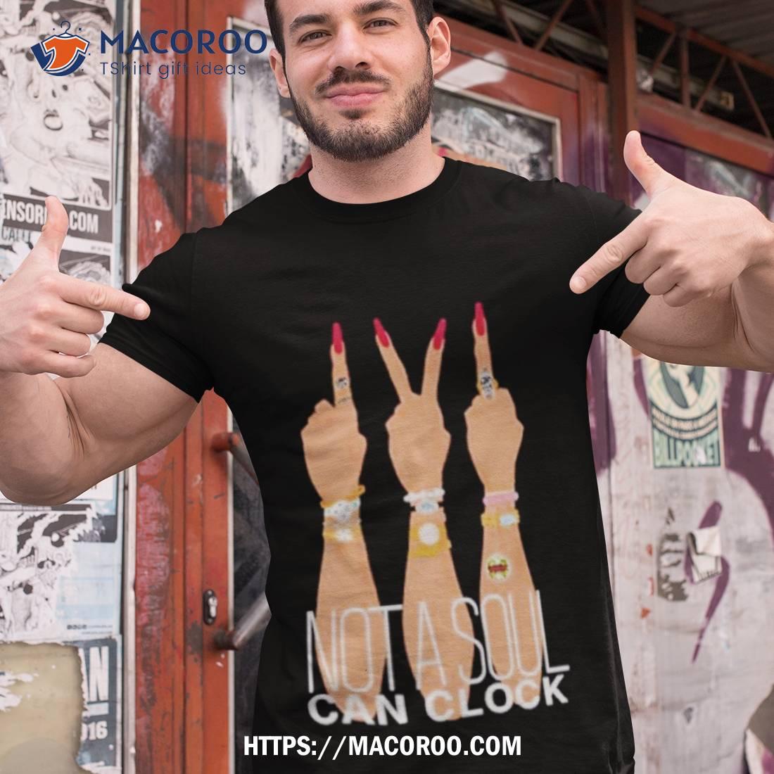 Monica Beverly Hillz Not A Soul Can Clock Shirt Monica Beverly Hillz Not A Soul Can Clock Shirt