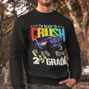 monster truck ready to crush second grade back school shirt sweatshirt