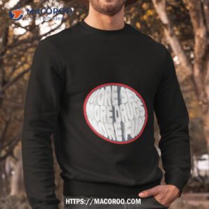 More Sex More Drugs More Fun Shirt 2 more sex more drugs more fun shirt sweatshirt