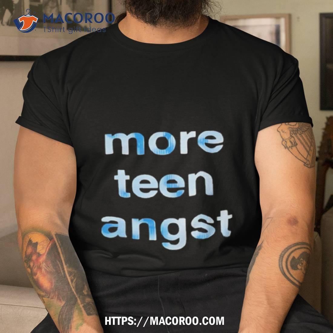 More Teen Angsshirt More Teen Angsshirt