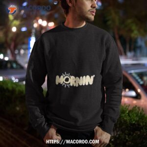 mornin lighshirt sweatshirt