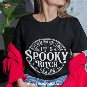 move over hot girls summer it s spooky bitch season shirt halloween gifts for her tshirt