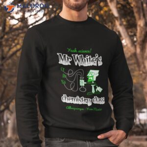 Mr. White Chemistry Class Shirt 2 mr white chemistry class shirt sweatshirt