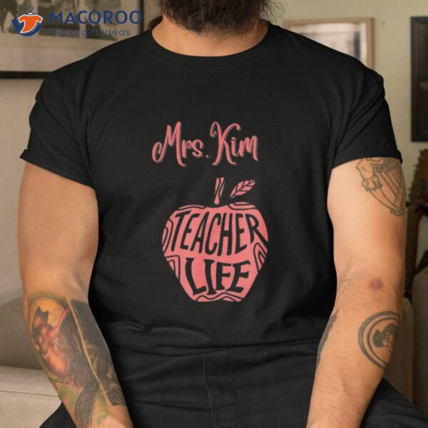 Mrs. Kim Cute School Teacher Apple Proud Best Day Life Shirt