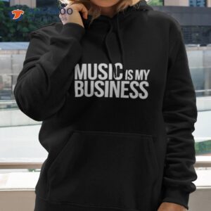 Music Is My Business Shirt