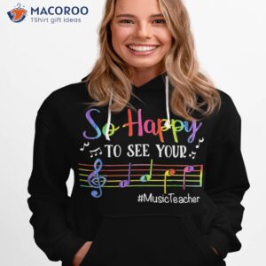 music teacher so happy to see your face back school funny shirt hoodie 1