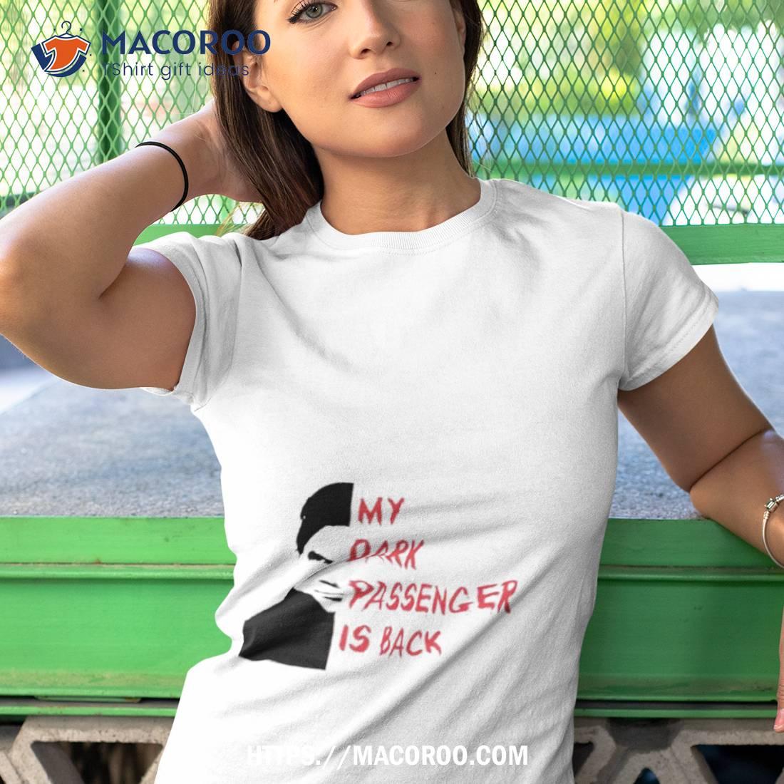 My Dark Passenger Is Back Shirt My Dark Passenger Is Back Shirt