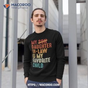 my daughter in law is favorite child retro fathers day shirt sweatshirt 1