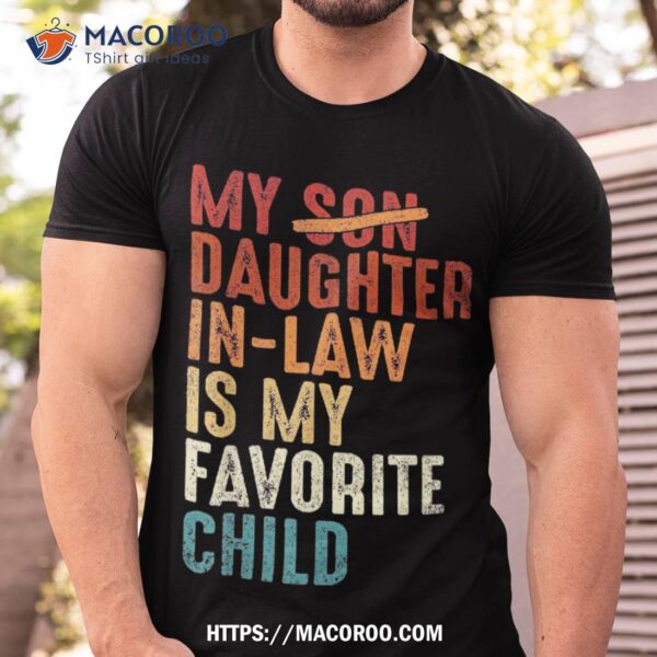 My Daughter In Law Is Favorite Child Retro Fathers Day Shirt