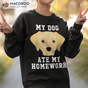 my dog ate homework labrador back to school shirt sweatshirt 2