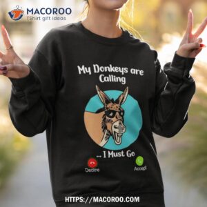 my donkey are calling i must go shirt sweatshirt 2