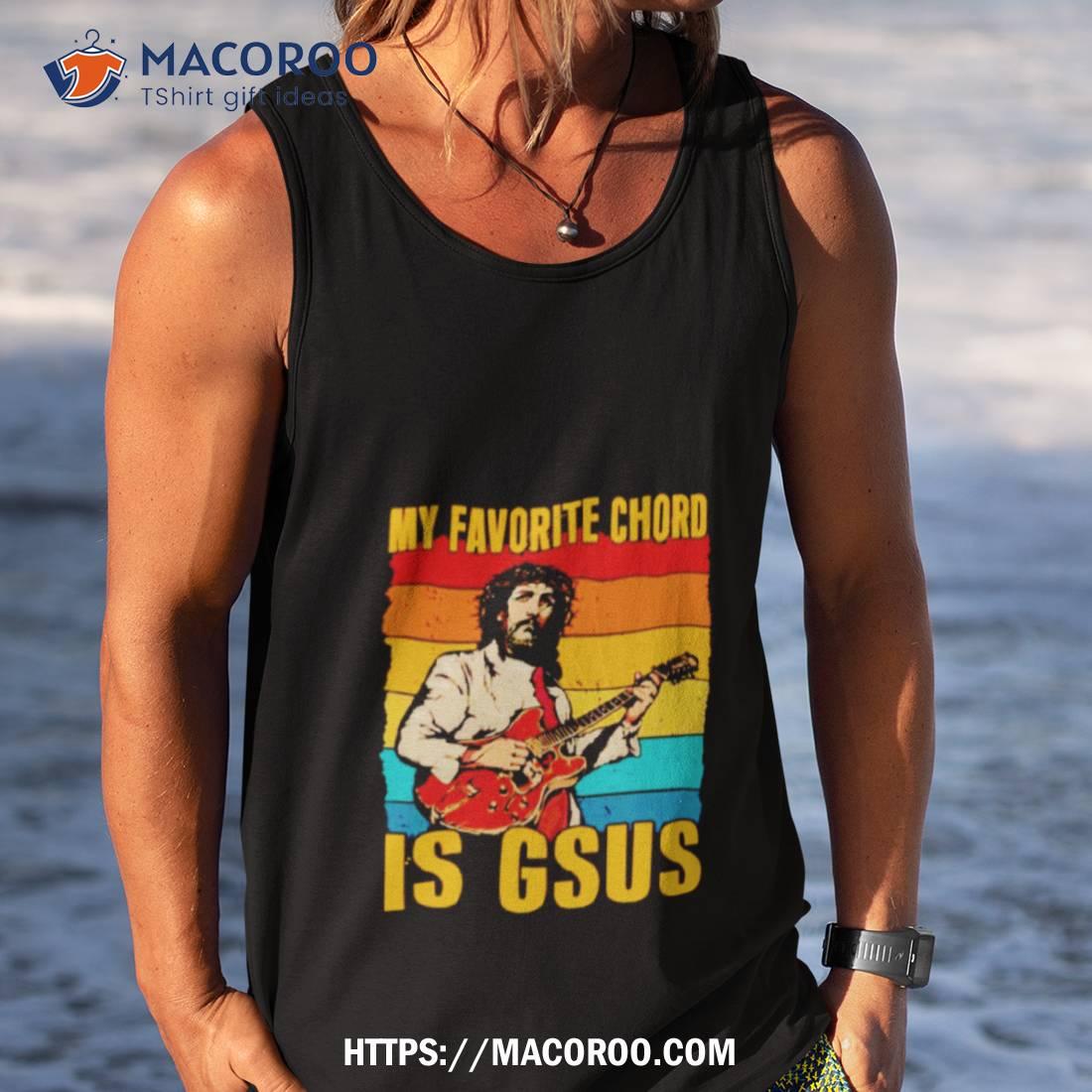 My Favorite Chord Is Gsus Jesus Playing Guitar Vintage Shirt My Favorite Chord Is Gsus Jesus Playing Guitar Vintage Shirt