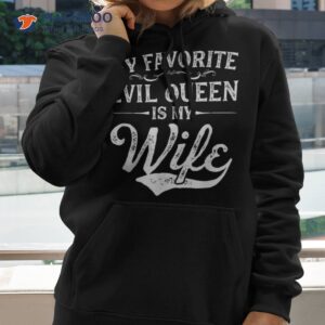 my favorite evil queen is wife novelty shirt hoodie