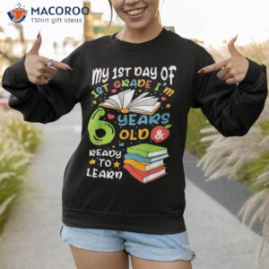 my first day of 1st grade 6 years old back to school shirt sweatshirt 1