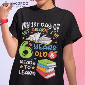 My First Day Of 1st Grade 6 Years Old Back To School Shirt