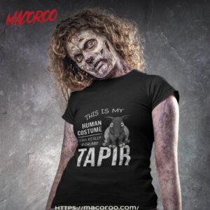 My Human Costume I Am Really A Malayan Tapir Shirt
