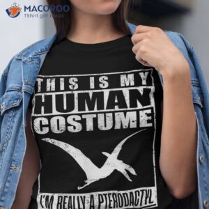 My Human Costume I’m A Pterodactyl Halloween Dinosaur Gift Shirt