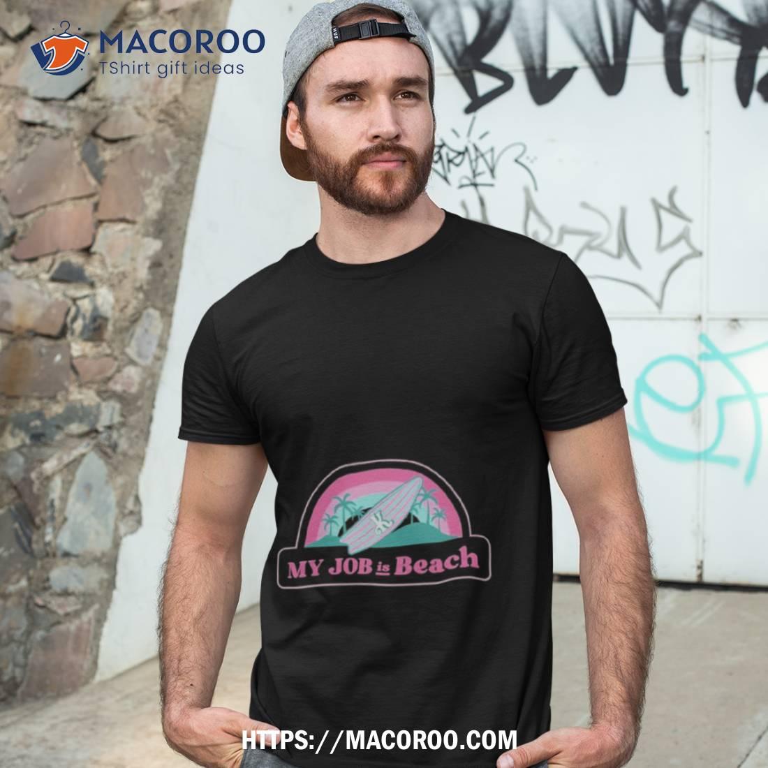 My Job Is Beach Ken Barbie Shirt My Job Is Beach Ken Barbie Shirt