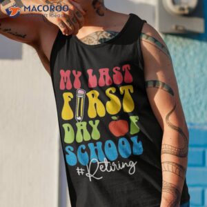 my last first day of school funny groovy teachers retiret shirt tank top 1