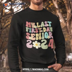 my last first day senior 2024 back to school class groovy shirt sweatshirt