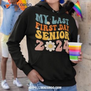 my last first day senior 2024 back to school class of 2024 shirt hoodie 3