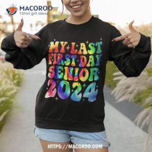 my last first day senior 2024 back to school class of 2024 shirt sweatshirt 1