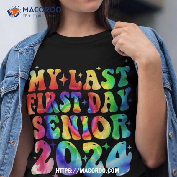 My Last First Day Senior 2024 Back To School Class Of 2024 Shirt