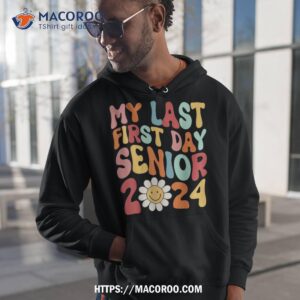 my last first day senior 2024 back to school class of shirt hoodie 1