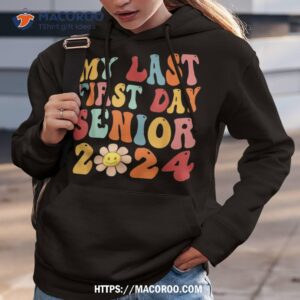 my last first day senior 2024 back to school class of shirt hoodie 3