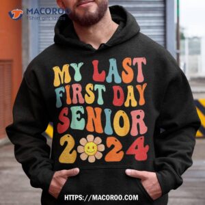 my last first day senior 2024 back to school class of shirt hoodie