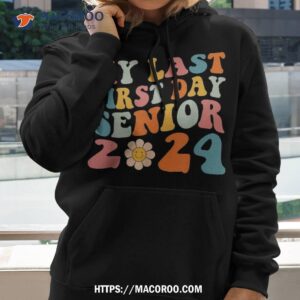 my last first day senior 2024 back to school groovy retro shirt hoodie