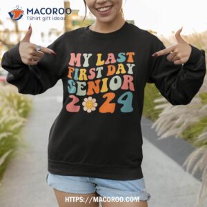 my last first day senior 2024 back to school groovy retro shirt sweatshirt