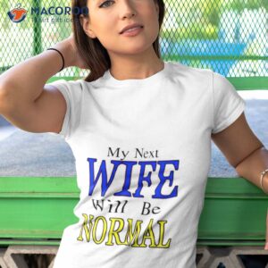 my next wife will be normal shirt 2 tshirt 1