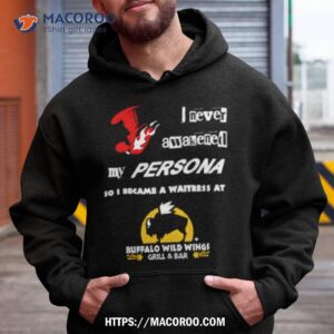 My Persona So I Became A Waitress At Buffalo Wild Wings Shirt