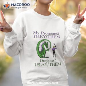 my pronouns they them dragons i slay them funny shirt sweatshirt 2