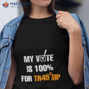 my vote is 100 for trump shirt tshirt